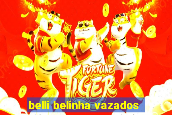 belli belinha vazados